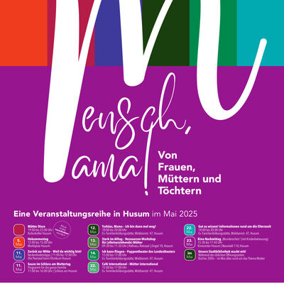 Plakat zur Veranstaltungsreihe "Mensch, Mama!" im Mai 2025 in Husum mit Hinweisen auf zahlreiche dazugeh&ouml;rige Termine.