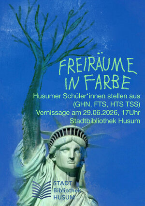 Plakat zur Ausstellung "Freir&auml;ume in Farbe" von Sch&uuml;lerinnen und Sch&uuml;lern aus Husum.